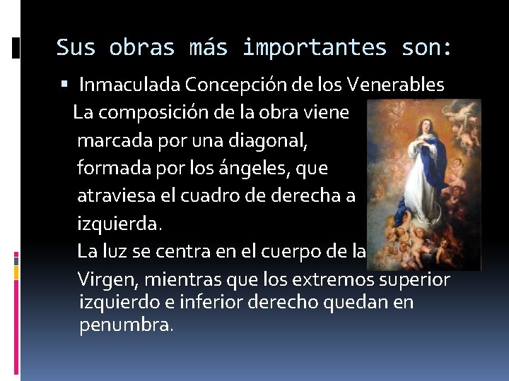 Sus obras más importantes son: Inmaculada Concepción de los Venerables La composición de la