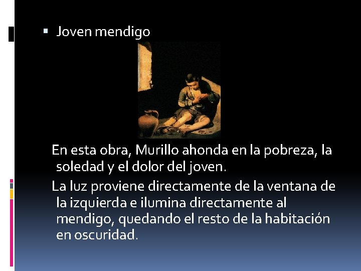  Joven mendigo En esta obra, Murillo ahonda en la pobreza, la soledad y