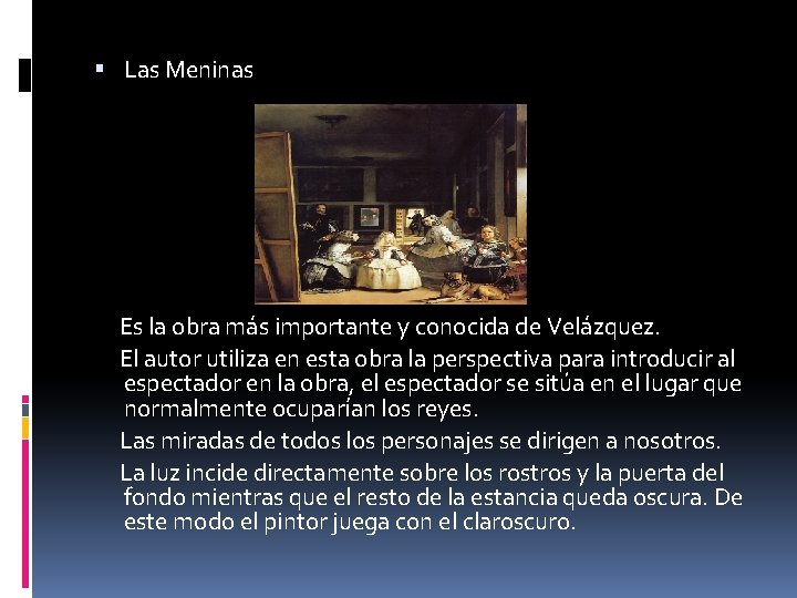  Las Meninas Es la obra más importante y conocida de Velázquez. El autor