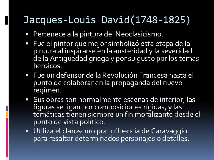 Jacques-Louis David(1748 -1825) Pertenece a la pintura del Neoclasicismo. Fue el pintor que mejor