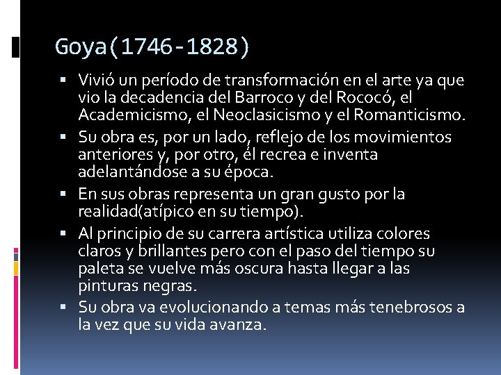 Goya(1746 -1828) Vivió un período de transformación en el arte ya que vio la