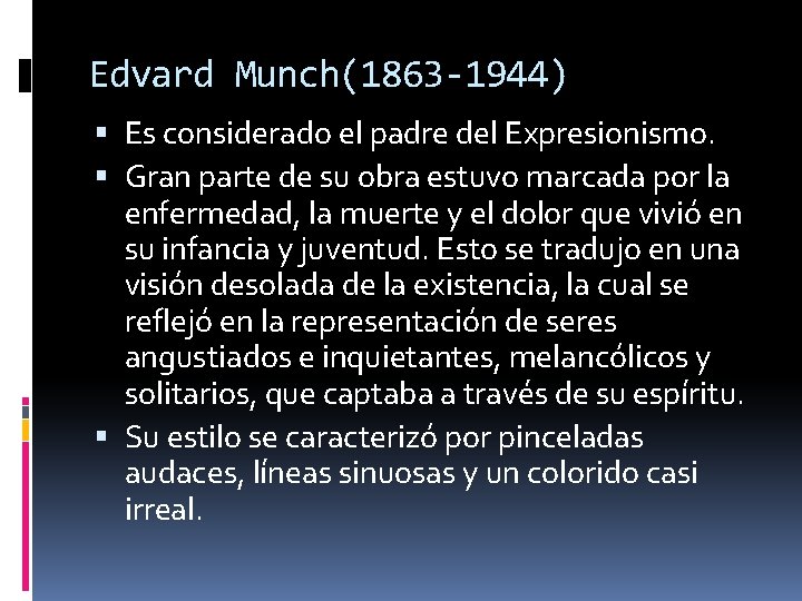 Edvard Munch(1863 -1944) Es considerado el padre del Expresionismo. Gran parte de su obra