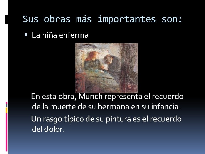 Sus obras más importantes son: La niña enferma En esta obra, Munch representa el