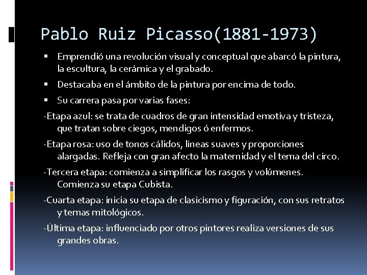 Pablo Ruiz Picasso(1881 -1973) Emprendió una revolución visual y conceptual que abarcó la pintura,