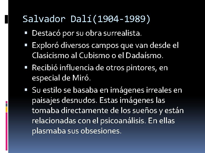 Salvador Dalí(1904 -1989) Destacó por su obra surrealista. Exploró diversos campos que van desde