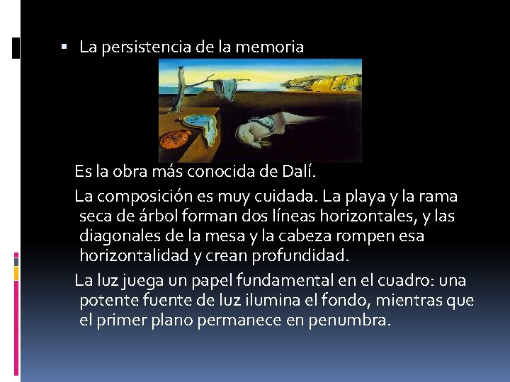  La persistencia de la memoria Es la obra más conocida de Dalí. La