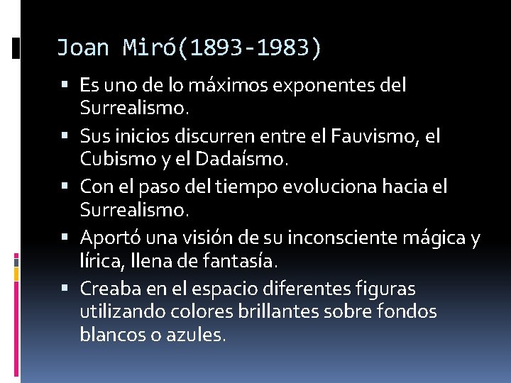Joan Miró(1893 -1983) Es uno de lo máximos exponentes del Surrealismo. Sus inicios discurren