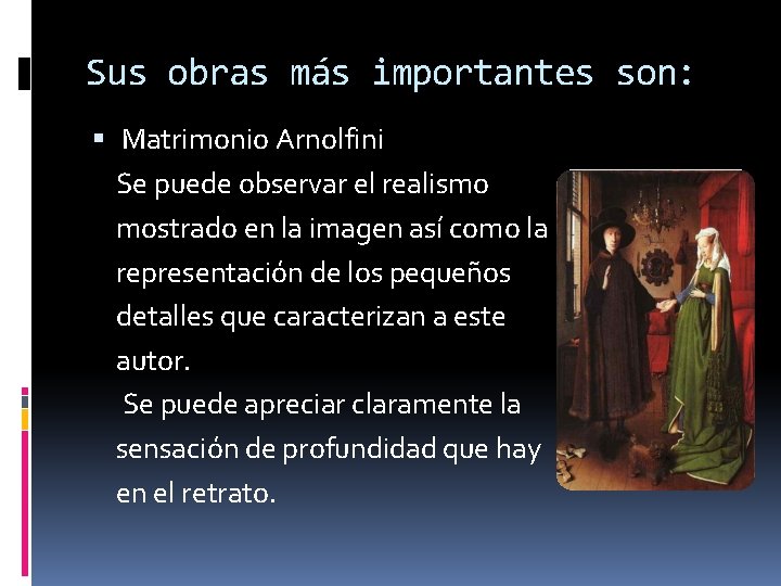 Sus obras más importantes son: Matrimonio Arnolfini Se puede observar el realismo mostrado en