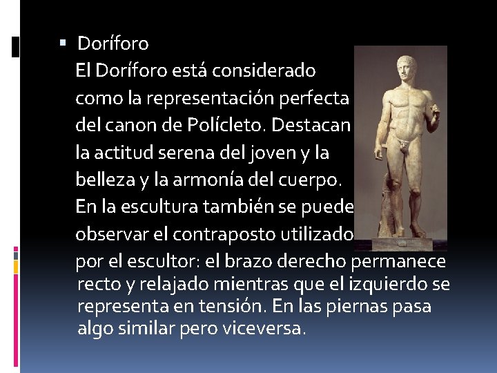  Doríforo El Doríforo está considerado como la representación perfecta del canon de Polícleto.