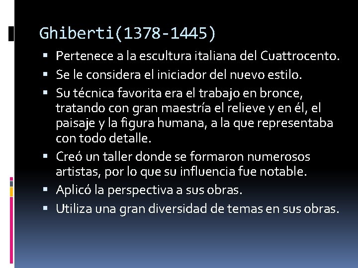 Ghiberti(1378 -1445) Pertenece a la escultura italiana del Cuattrocento. Se le considera el iniciador