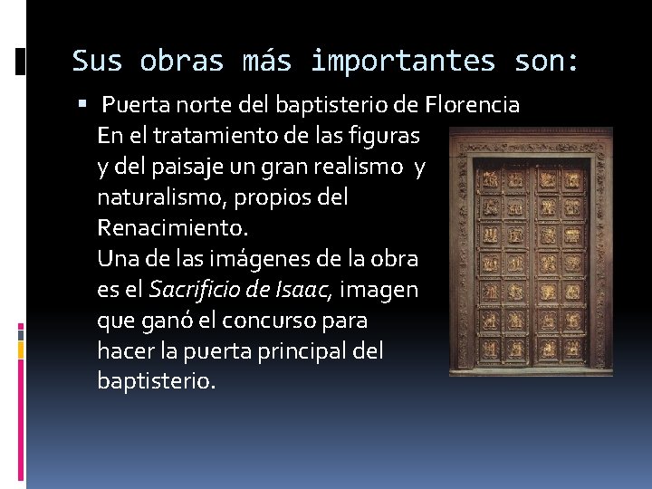 Sus obras más importantes son: Puerta norte del baptisterio de Florencia En el tratamiento