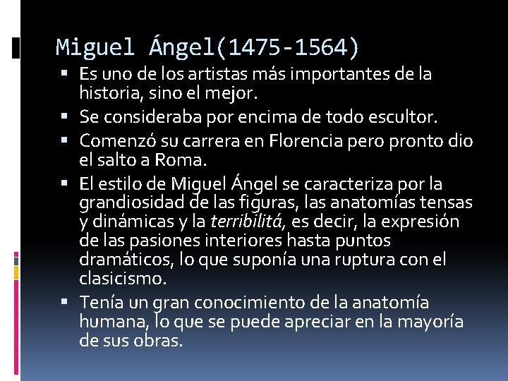 Miguel Ángel(1475 -1564) Es uno de los artistas más importantes de la historia, sino