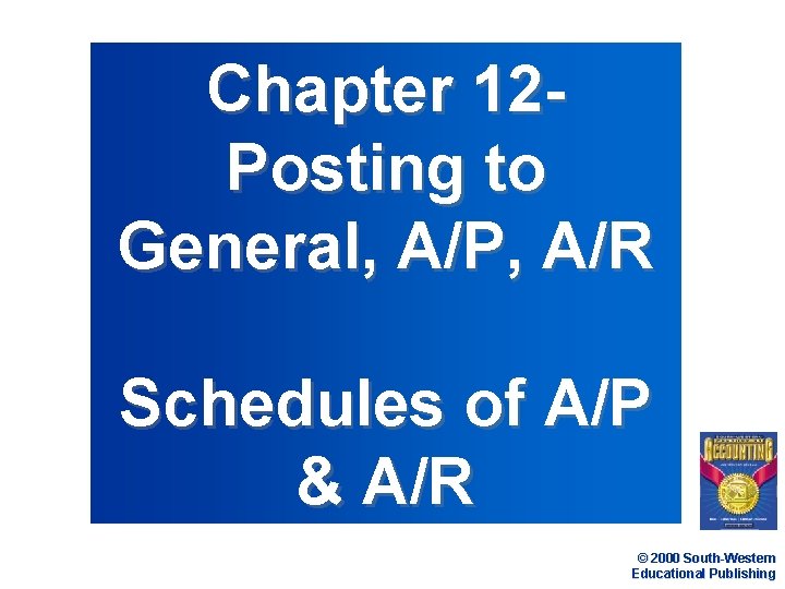 Chapter 12 Posting to General AP AR Schedules