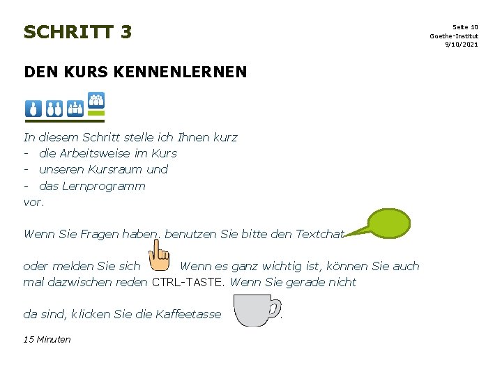 SCHRITT 3 Seite 10 Goethe-Institut 9/10/2021 DEN KURS KENNENLERNEN In diesem Schritt stelle ich