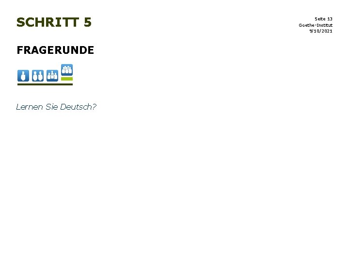 SCHRITT 5 FRAGERUNDE Lernen Sie Deutsch? Seite 13 Goethe-Institut 9/10/2021 