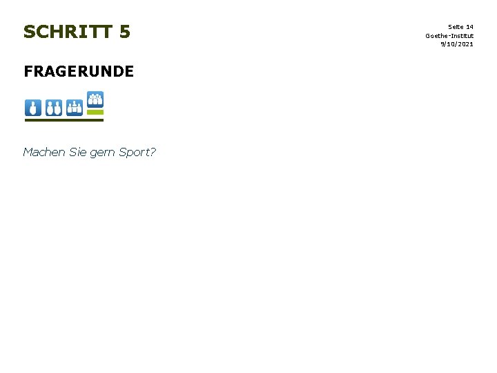 SCHRITT 5 FRAGERUNDE Machen Sie gern Sport? Seite 14 Goethe-Institut 9/10/2021 