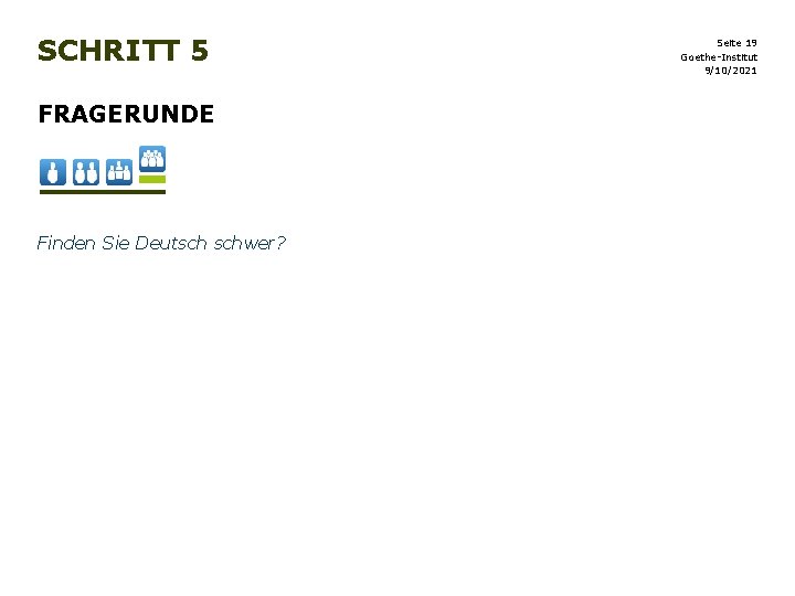 SCHRITT 5 FRAGERUNDE Finden Sie Deutsch schwer? Seite 19 Goethe-Institut 9/10/2021 