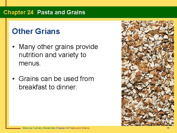 Chapter 24 Pasta and Grains Other Grians • Many other grains provide nutrition and