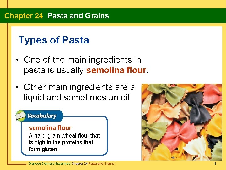 Chapter 24 Pasta and Grains Types of Pasta • One of the main ingredients