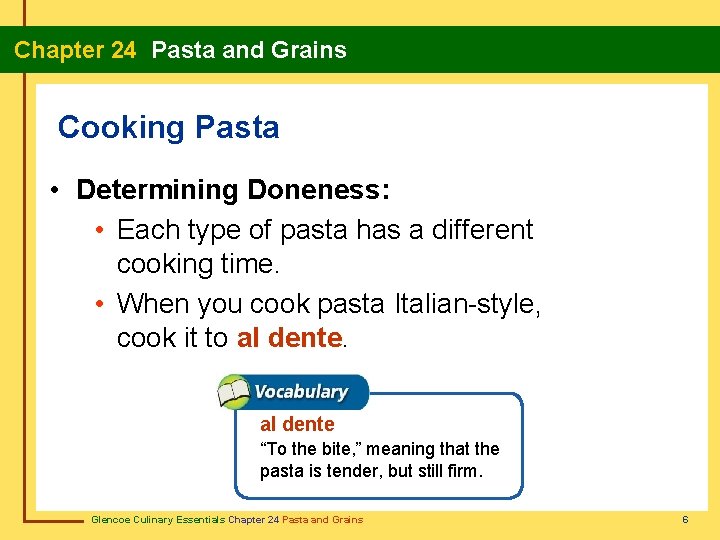 Chapter 24 Pasta and Grains Cooking Pasta • Determining Doneness: • Each type of