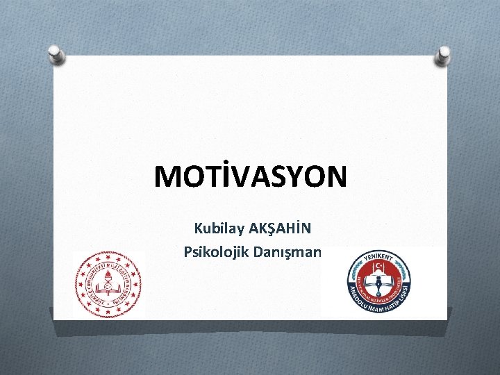 MOTİVASYON Kubilay AKŞAHİN Psikolojik Danışman 