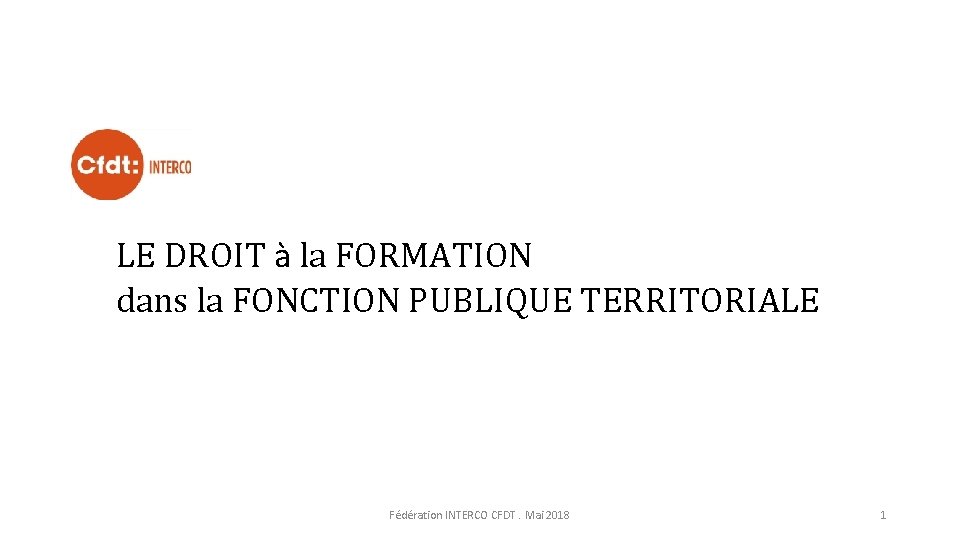 LE DROIT à la FORMATION dans la FONCTION PUBLIQUE TERRITORIALE Fédération INTERCO CFDT. Mai