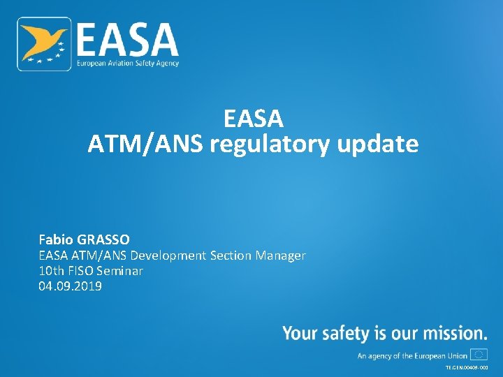 EASA ATM/ANS regulatory update Fabio GRASSO EASA ATM/ANS Development Section Manager 10 th FISO