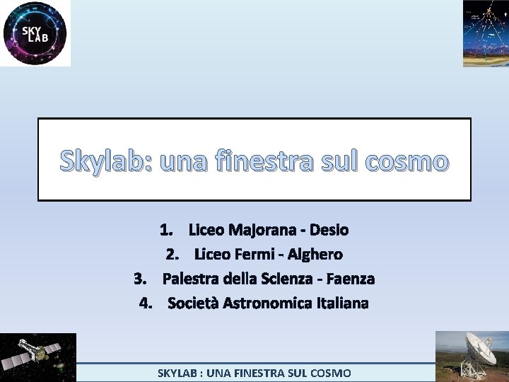 Skylab: una finestra sul cosmo 1. Liceo Majorana - Desio 2. Liceo Fermi -