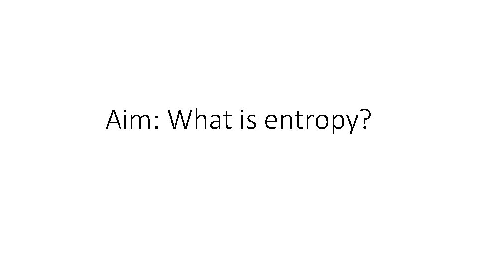 Aim: What is entropy? 