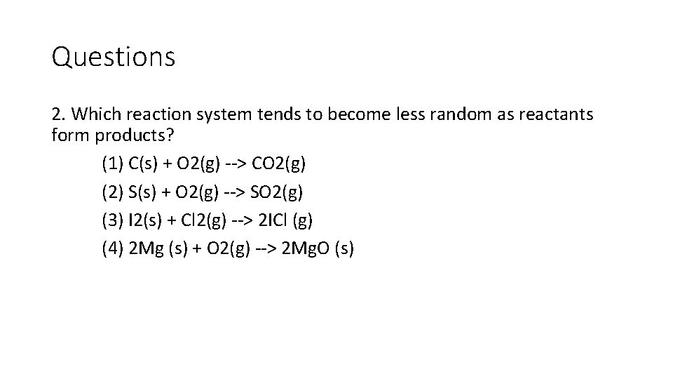 Questions 2. Which reaction system tends to become less random as reactants form products?