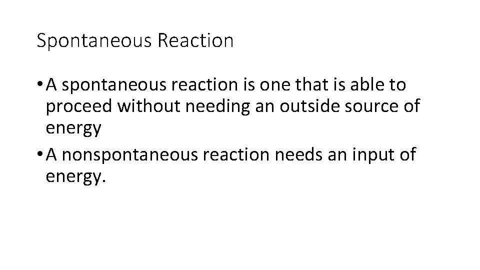 Spontaneous Reaction • A spontaneous reaction is one that is able to proceed without