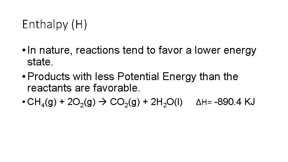 Enthalpy (H) • In nature, reactions tend to favor a lower energy state. •