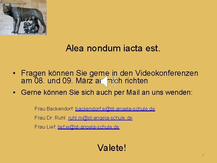 Alea nondum iacta est. • Fragen können Sie gerne in den Videokonferenzen am 08.