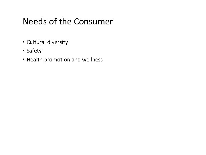 Needs of the Consumer • Cultural diversity • Safety • Health promotion and wellness