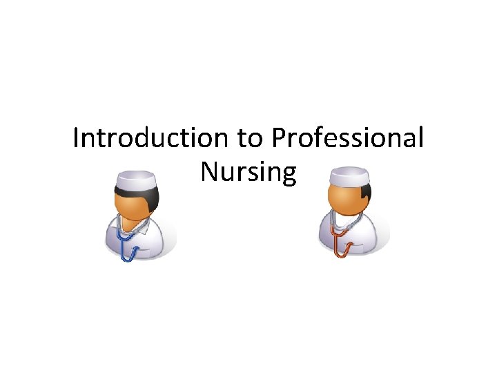 Introduction to Professional Nursing 