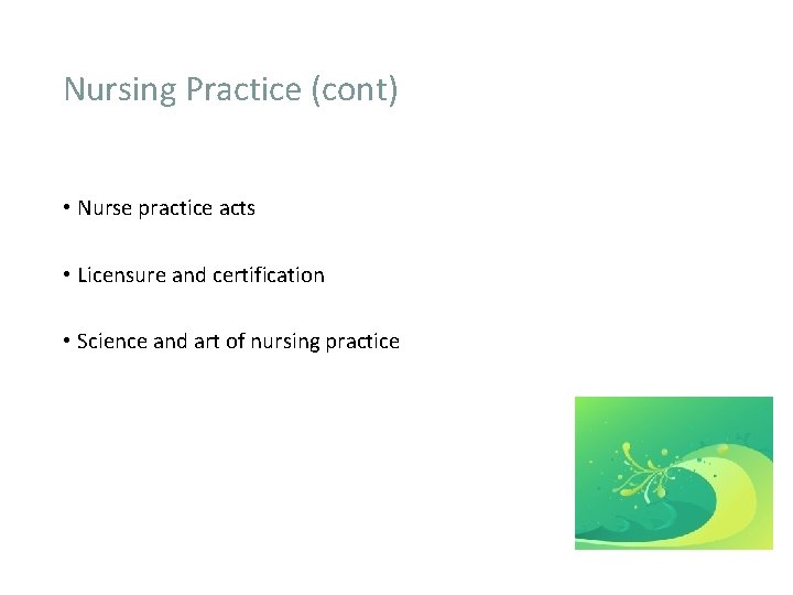 Nursing Practice (cont) • Nurse practice acts • Licensure and certification • Science and