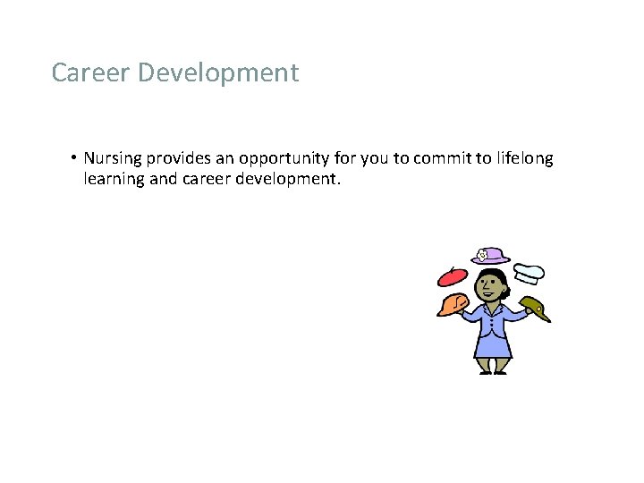 Career Development • Nursing provides an opportunity for you to commit to lifelong learning