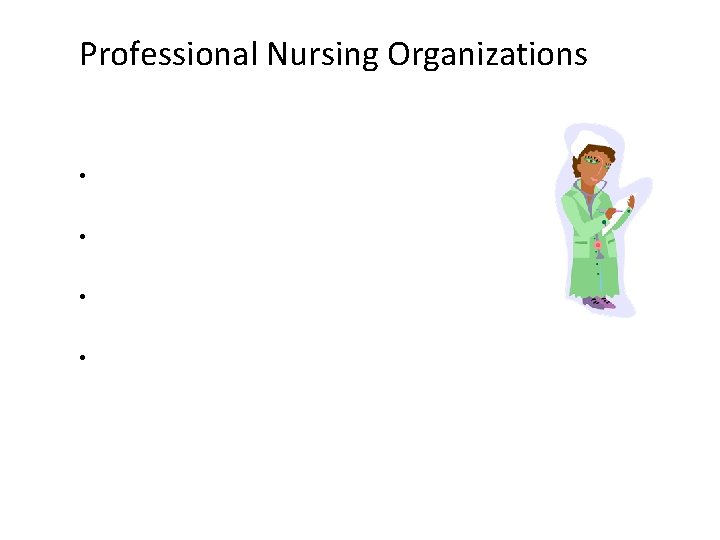 Professional Nursing Organizations • National League for Nursing • American Nurses Association • International