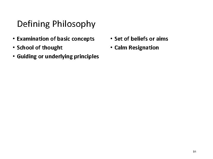 Defining Philosophy • Examination of basic concepts • School of thought • Guiding or