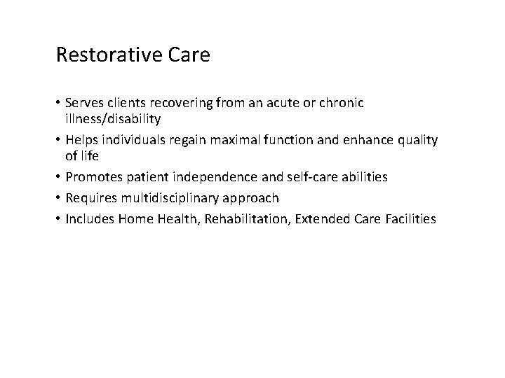 Restorative Care • Serves clients recovering from an acute or chronic illness/disability • Helps