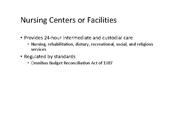 Nursing Centers or Facilities • Provides 24 -hour intermediate and custodial care • Nursing,