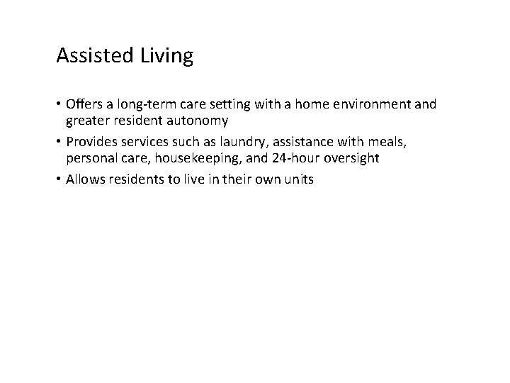 Assisted Living • Offers a long-term care setting with a home environment and greater