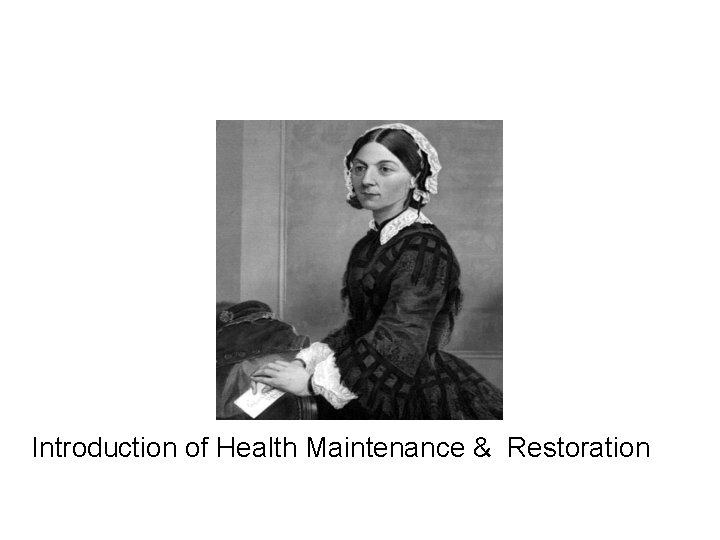 Florence Nightingale Introduction of Health Maintenance & Restoration www. internet-encyclopedia. org 