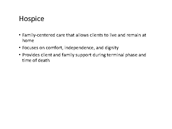 Hospice • Family-centered care that allows clients to live and remain at home •