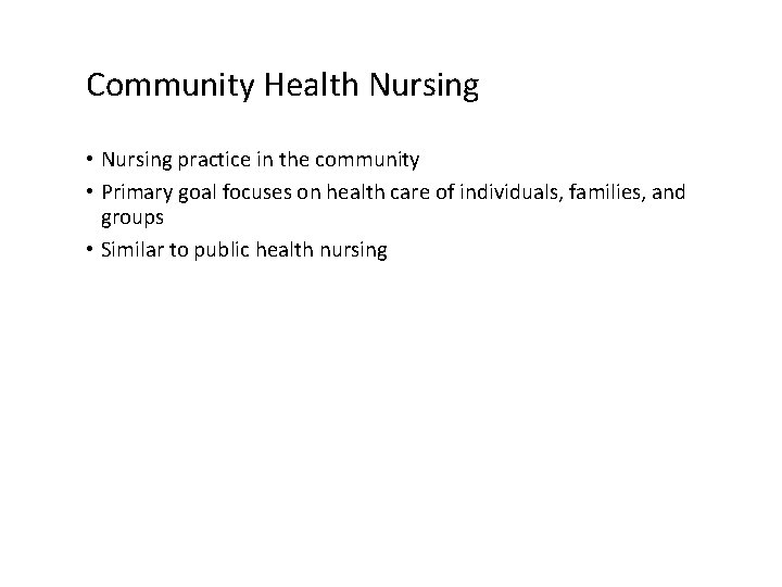 Community Health Nursing • Nursing practice in the community • Primary goal focuses on