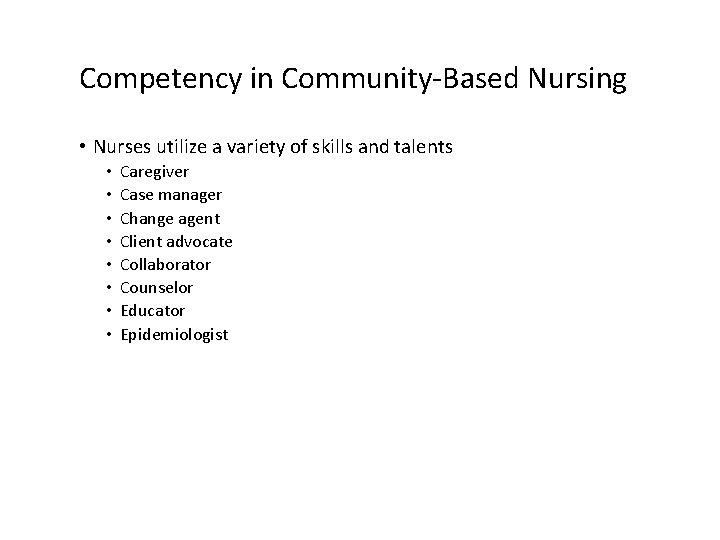 Competency in Community-Based Nursing • Nurses utilize a variety of skills and talents •