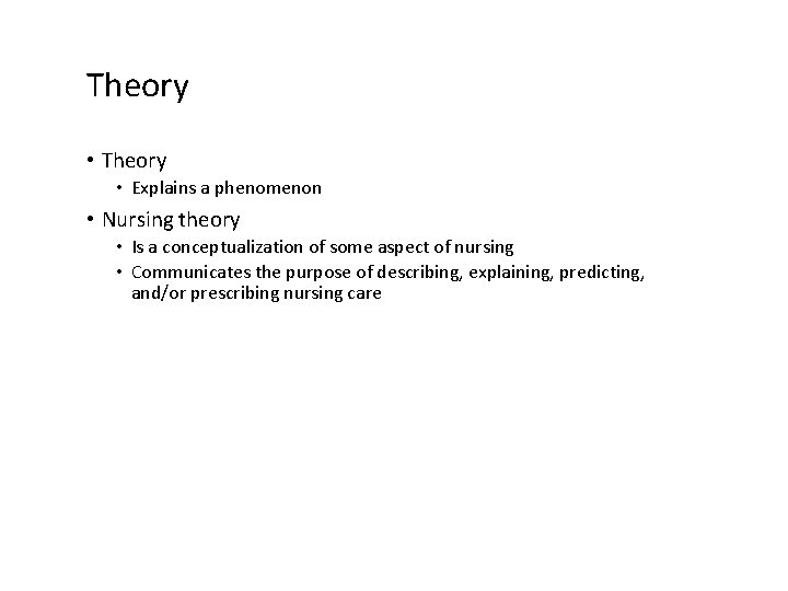 Theory • Explains a phenomenon • Nursing theory • Is a conceptualization of some