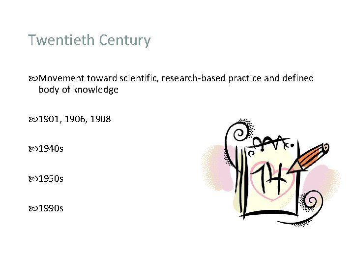 Twentieth Century Movement toward scientific, research-based practice and defined body of knowledge 1901, 1906,