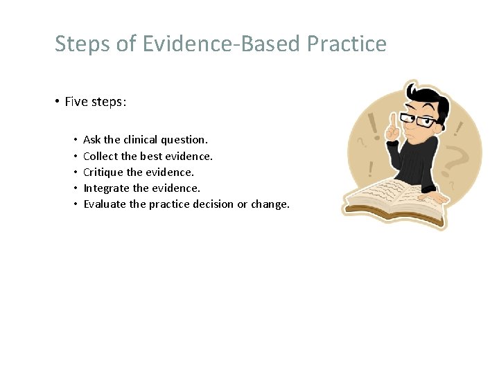 Steps of Evidence-Based Practice • Five steps: • • • Ask the clinical question.