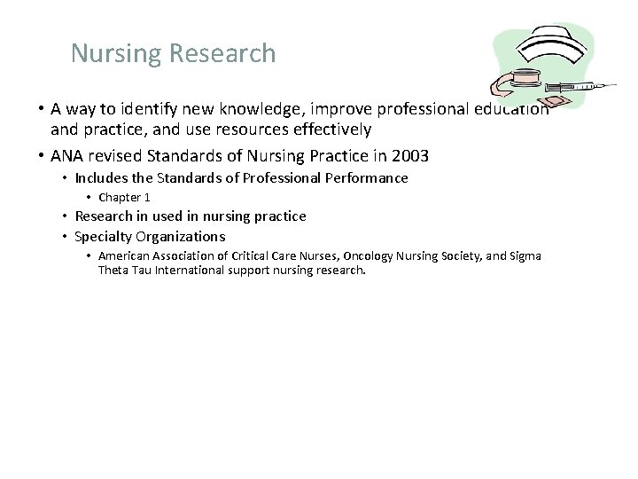 Nursing Research • A way to identify new knowledge, improve professional education and practice,